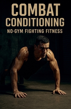 Combat Conditioning: No-Gym Fighting Fitness (Fitness Foundations)