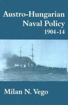 Paperback Austro-Hungarian Naval Policy, 1904-1914 Book