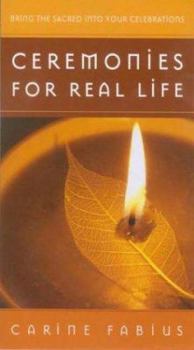 Paperback Ceremonies for Real Life: Ten Ways to Bring the Sacred to All Occasions Book
