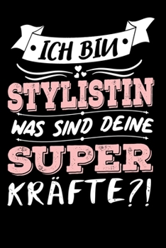Ich Bin Stylistin Was Sind Deine Superkräfte?!: A5 Punkteraster • Notebook • Notizbuch • Taschenbuch • Journal • Tagebuch - Ein lustiges Geschenk für ... die beste Stylistin der Welt (German Edition)