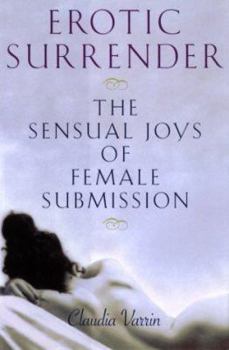 Hardcover Erotic Surrender: The Sensual Joys of Female Submission Book