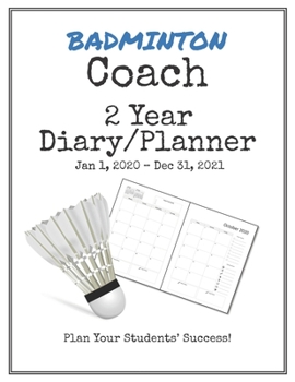 Paperback Badminton Coach 2020-2021 Diary Planner: Organize all Your Games, Practice Sessions & Meetings with this Convenient Monthly Scheduler Book
