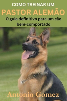 Paperback Como Treinar Um Pastor Alemão: O guia definitivo para um cão bem-comportado [Portuguese] Book