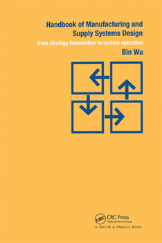 Hardcover Handbook of Manufacturing and Supply Systems Design: From Strategy Formulations to System Operation Book