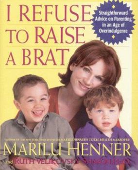 Hardcover I Refuse to Raise a Brat: Straightforward Advice on Parenting in an Age of Overindulgence Book