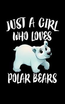 Paperback Just A Girl Who Loves Polar Bears: Animal Nature Collection Book