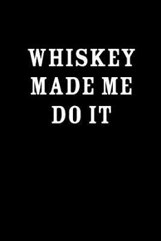 Paperback Whiskey Made Me Do It: Notebook For Whiskey Lovers, Gag Gifts For Men - College Ruled Notebook Book