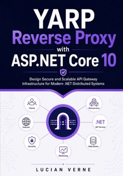 Paperback YARP Reverse Proxy with ASP.NET Core 10: Design Secure and Scalable API Gateway Infrastructure for Modern .NET Distributed Systems Book