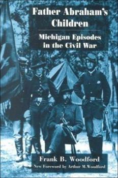 Hardcover Father Abraham's Children: Michigan Episodes in the Civil War Book