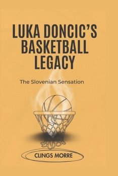 Luka Doncic’S Basketball Legacy: The Slovenian Sensation