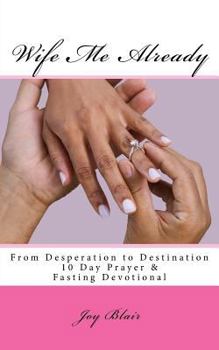 Paperback Wife Me Already From Desperation to Destination: 10 Day Prayer & Fasting Devotional Book