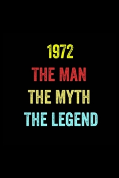 Paperback 1972 The Man The Myth The Legend: 6 X 9 Blank Lined journal Gifts Idea - Birthday Gift Lined Notebook / journal gift for men - Soft Cover, Matte Finis Book
