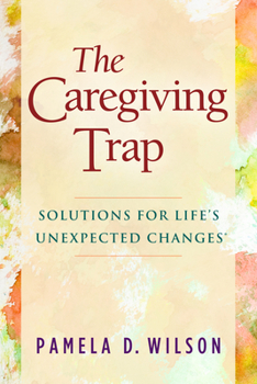 Paperback The Caregiving Trap: Solutions for Life's Unexpected Changes Book