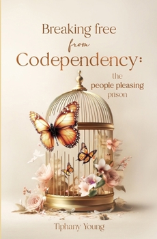 Paperback Breaking free from Codependency: The People Pleasing Prison: Results-driven strategies to break free from people pleasing and becoming confident and u Book