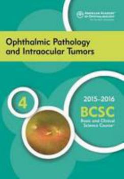 2015-2016 Basic and Clinical Science Course (BCSC): Ophthalmic Pathology and Intraocular Tumors Section 4 - Book  of the Basic and Clinical Science Course (BCSC)
