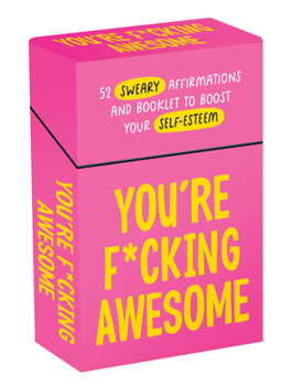 You're F*cking Awesome: 52 Sweary Affirmations and Booklet to Boost Your Self-Esteem