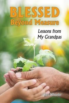 Paperback Blessed Beyond Measure: Lessons from My Grandpas Book