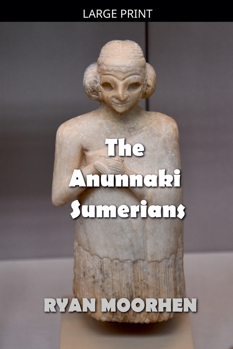 Paperback The Anunnaki Sumerians [Large Print] Book