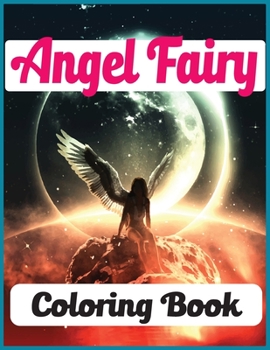Paperback Angel Fairy Coloring Book: An Angels Fairy Coloring Book For Adults with 30 unique beautiful angels coloring for stress relieving and relaxation Book