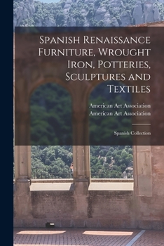 Paperback Spanish Renaissance Furniture, Wrought Iron, Potteries, Sculptures and Textiles; Spanish Collection Book