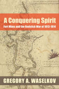 Paperback A Conquering Spirit: Fort Mims and the Redstick War of 1813-1814 Book