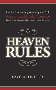 Paperback Heaven Rules: The key to winning is as simple as ABC, Accelerated Bible Concept. Losing is not an option when you are playing for keeps. Book