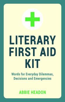 Hardcover Literary First Aid Kit: Words for Everyday Dilemmas, Decisions and Emergencies Book