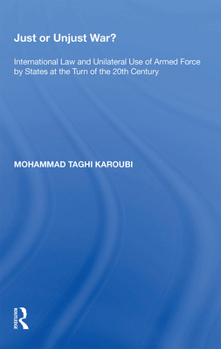 Paperback Just or Unjust War?: International Law and Unilateral Use of Armed Force by States at the Turn of the 20th Century Book