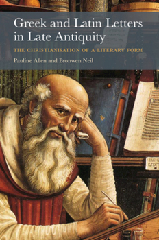 Hardcover Greek and Latin Letters in Late Antiquity: The Christianisation of a Literary Form Book