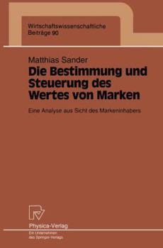 Paperback Die Bestimmung Und Steuerung Des Wertes Von Marken: Eine Analyse Aus Sicht Des Markeninhabers [German] Book