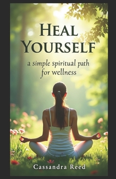 Heal Yourself: A Simple Spiritual Path to Wellness