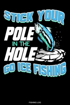 Paperback Stick Your Pole In The Hole: Lustiges Angler Fangbuch zum Eisangeln I Notiere deine F?nge I Fischer Geschenk Opa Reisetagebuch f?r den Angelurlaub [German] Book