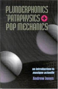 Paperback Plunderphonics, `Pataphysics & Pop Mechanics: An Introduction to Musique Actuelle (Experimental Music) Book