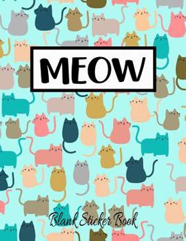 Meow: Blank Sticker Book Sticker Activity Book 8.5" x 11" Large 100pages