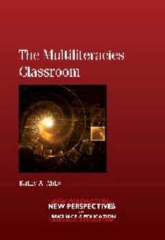 The Multiliteracies Classroom - Book #21 of the New Perspectives on Language and Education