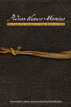 Paperback Adios Nuevo Mexico: The Santa Fe Journal of John Watts in 1859 Book
