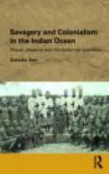 Hardcover Savagery and Colonialism in the Indian Ocean: Power, Pleasure and the Andaman Islanders Book
