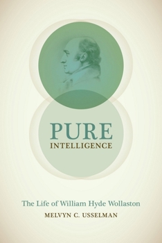 Hardcover Pure Intelligence: The Life of William Hyde Wollaston Book