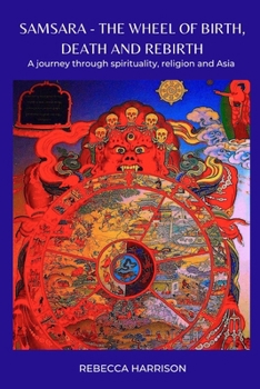 Paperback Samsara - the Wheel of Birth, Death and Rebirth: A journey through spirituality, religion and Asia Book