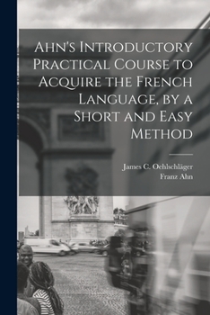 Paperback Ahn's Introductory Practical Course to Acquire the French Language, by a Short and Easy Method [French] Book