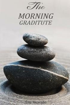 Paperback The Morning Graditute: An everyday gratefulness to your life Book