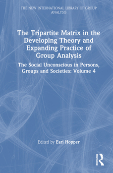 Hardcover The Tripartite Matrix in the Developing Theory and Expanding Practice of Group Analysis: The Social Unconscious in Persons, Groups and Societies: Volu Book