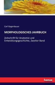 Paperback Morphologisches Jahrbuch: Zeitschrift für Anatomie und Entwicklungsgeschichte, Zweiter Band [German] Book