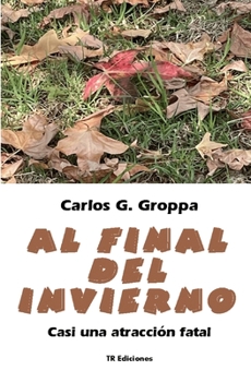 Paperback Al final del invierno: Casi una atraccion fatal [Spanish] Book