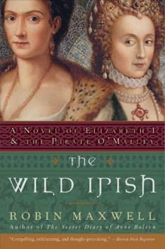 Paperback The Wild Irish: A Novel of Elizabeth I and the Pirate O'Malley (Perennial) Book