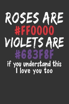 Paperback ROSES ARE #FFOOOO VIOLETS ARE #683F8F, if you understand this I LOVE YOU TOO: Valentines Journal - Alternative Valentines Day Card Gift Idea. 120 Dot Book