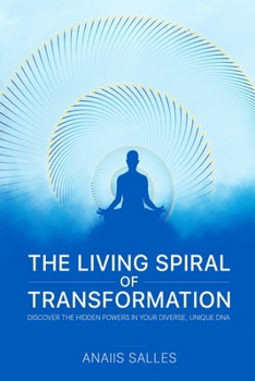 The Living Spiral of Transformation: Discover the Hidden Power in Your Diverse, Unique NA