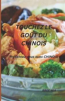 Paperback Touchez Le Goût Du Chinois: Présentez-vous avec CHINOIS [French] Book