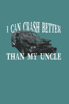 I Can Crash Better Than My Uncle: Demolition Derby Gift 6X9 College Line Journal