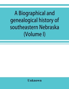 Paperback A Biographical and genealogical history of southeastern Nebraska (Volume I) Book